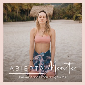 Abierta Mente: Conversaciones con Yoga al Alma