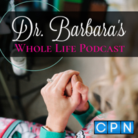 Dr. Barbara's Whole Life Podcast podcast