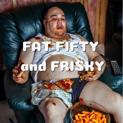 Fat Fifty and Frisky Fat Fifty and Frisky