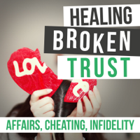 Healing Broken Trust In Your Marriage After Infidelity podcast