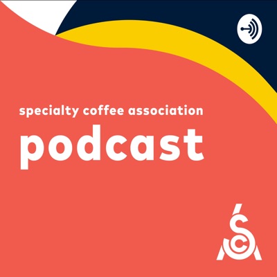 Specialty Coffee Association Podcast Specialty Coffee Association Podcast