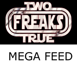 Two True Freaks! Mega Feed