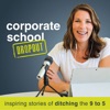 Corporate School Dropout: Inspiring Stories of Ditching the 9 to 5 artwork