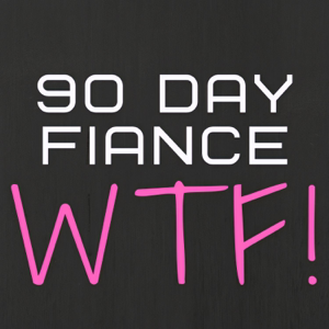 90 Day Fiance WTF Podcast podcast