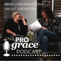 New Conversations About Abortion: The ProGrace Podcast podcast