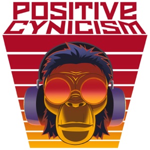 Positive Cynicism EP. 112: The End is the Beginning