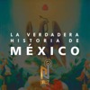 La Verdadera Historia de México