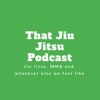That Jiu Jitsu Podcast artwork