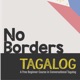 Learn Tagalog (Filipino) with No Borders Tagalog!
