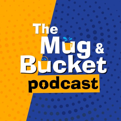 The Mug & Bucket Podcast The Mug & Bucket Podcast