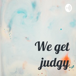 We get judgy