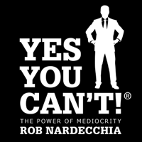 Yes You Can't! The Power of Mediocrity podcast
