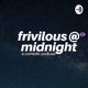 Frivilous at Midnight