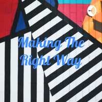 Making The Right Way podcast