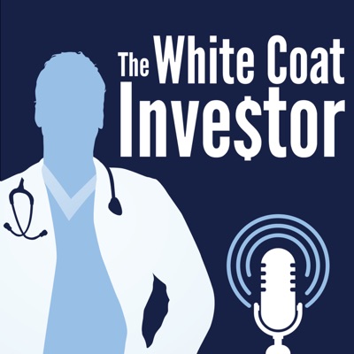 White Coat Investor Podcast White Coat Investor Podcast