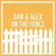 Dan and Alex - On The Fence