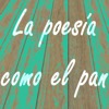 La poesía como el pan