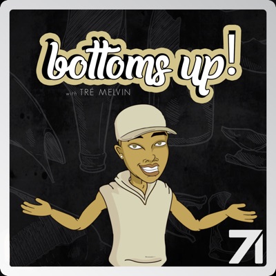 Bottoms Up! With Tré Melvin Bottoms Up! With Tré Melvin