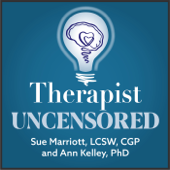 Therapist Uncensored Podcast - Sue Marriott LCSW, CGP & Ann Kelley PhD