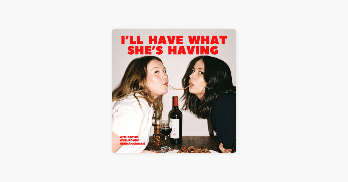 ‎I'll Have What She's Having with Sophie Wyburd and Hannah Crosbie