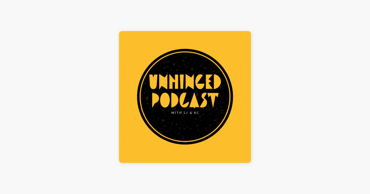 ‎UNHINGED with LJ & KC on Apple Podcasts