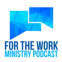 For The Work Ministry Podcast podcast
