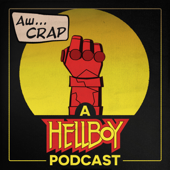 Aw...Crap, a Hellboy Podcast - Campfire Media