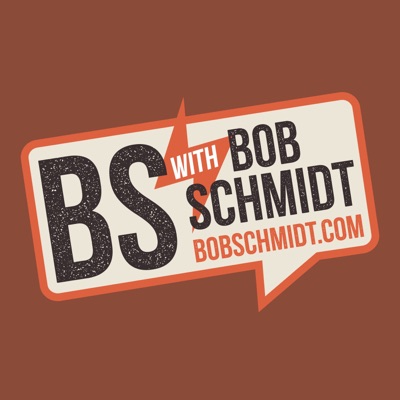 BS With Bob Schmidt BS With Bob Schmidt