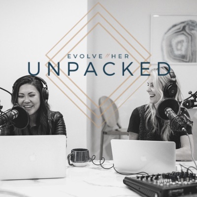 EvolveHer: Unpacked Podcast EvolveHer: Unpacked Podcast
