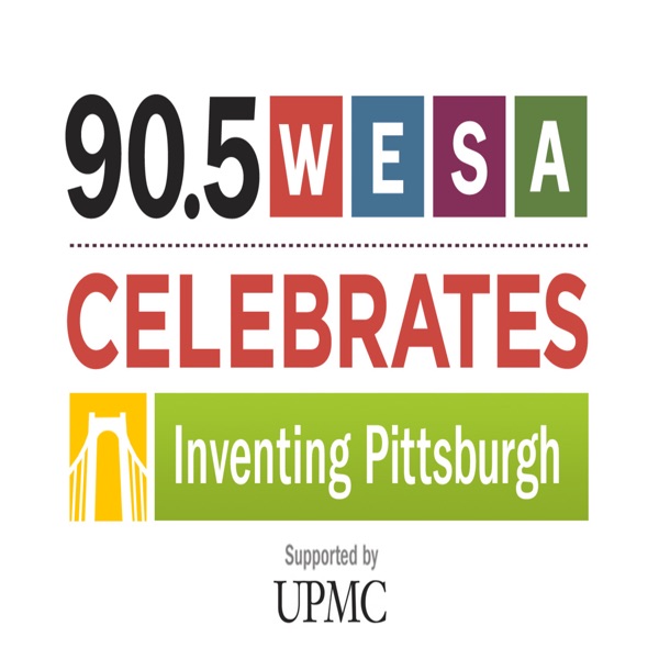 90.5 WESA Celebrates: Inventing Pittsburgh