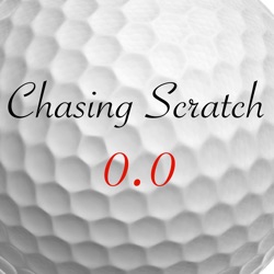 Chasing Scratch: A Golf Podcast