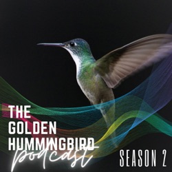 The Golden Hummingbird Podcast 