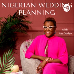 Welcome to Nigerian Wedding Planning podcast with Asy Darlyn