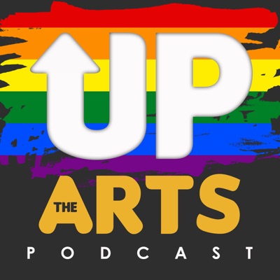 Up The Arts: An LGBQT+ arts podcast Up The Arts: An LGBQT+ arts podcast