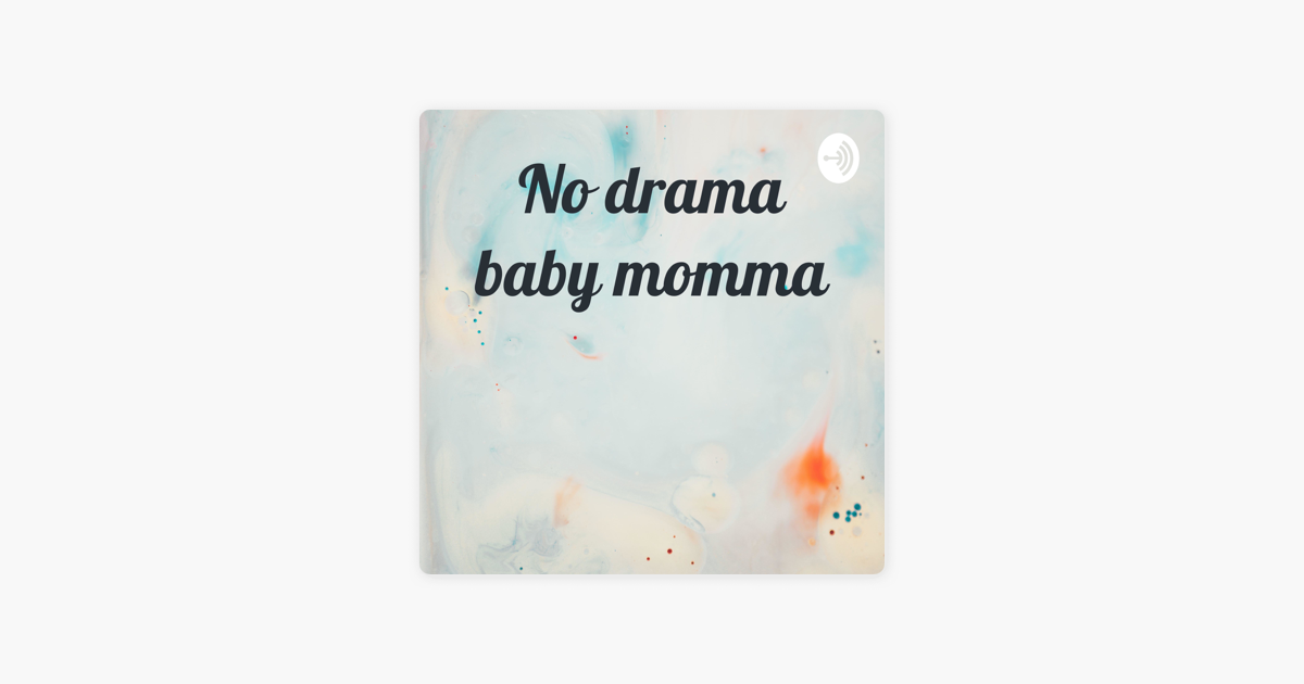 No Drama Baby Momma On Apple Podcasts