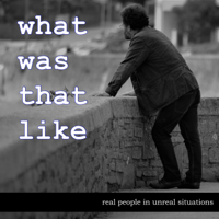What Was That Like