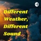 Different Weather, Different Sound
