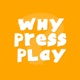 Why Press Play