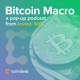 Bitcoin Macro: A Pop-up Podcast from CoinDesk