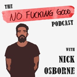 The No F*cking Good Podcast with Nick Osborne