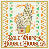 Dole Whips & Double Doubles podcast