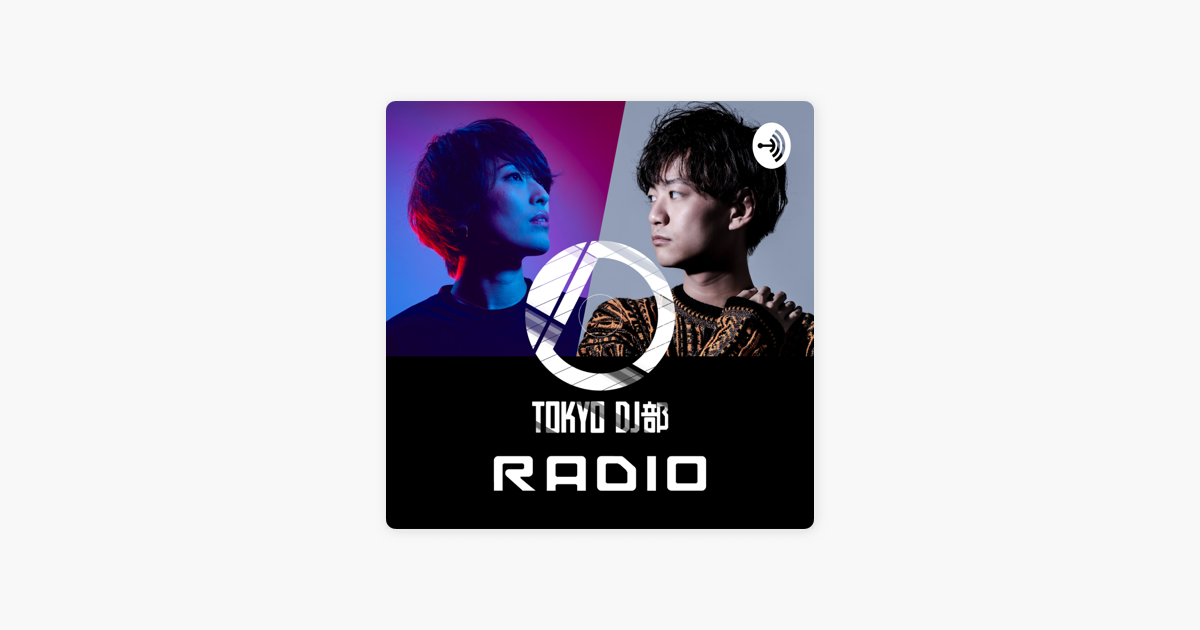 Tokyo Dj部 Radio ガチ のクラブキングとパーティーモンスター Tokyo Dj部 Radio On Apple Podcasts