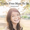 Toxin Free Mom To Be Podcast artwork