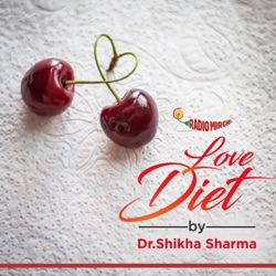 Love Diet by Dr. Shikha Sharma | Radio Mirchi
