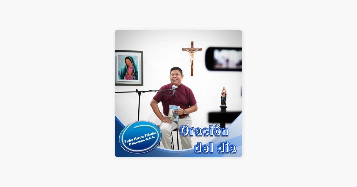 Padre Marcos Palacios: Oración del día, Martes 27 de Diciembre 2022-  Navidad en Apple Podcasts