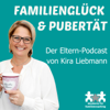 Familienglück & Pubertät - Der Elternpodcast mit Kira Liebmann - Kira Liebmann