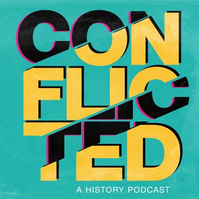 Conflicted: A History Podcast Conflicted: A History Podcast