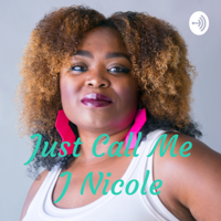 Just Call Me J Nicole podcast