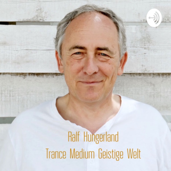 Ralf Hungerland - Medium Geistige Welt - Podcast