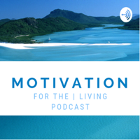 Motivation for the Living podcast
